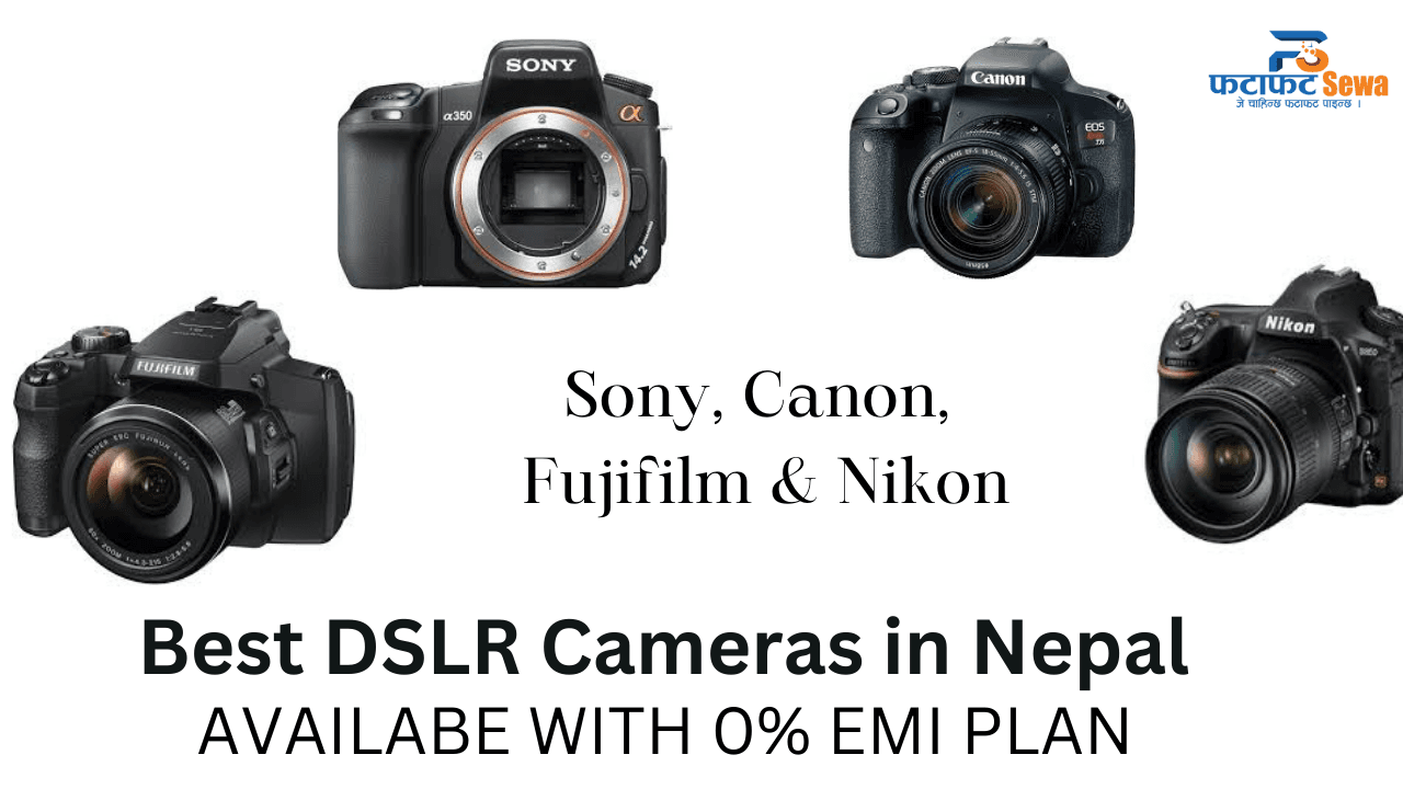 Best DSLR Camera in Nepal -Explore leading DSLRs| on 0% EMI