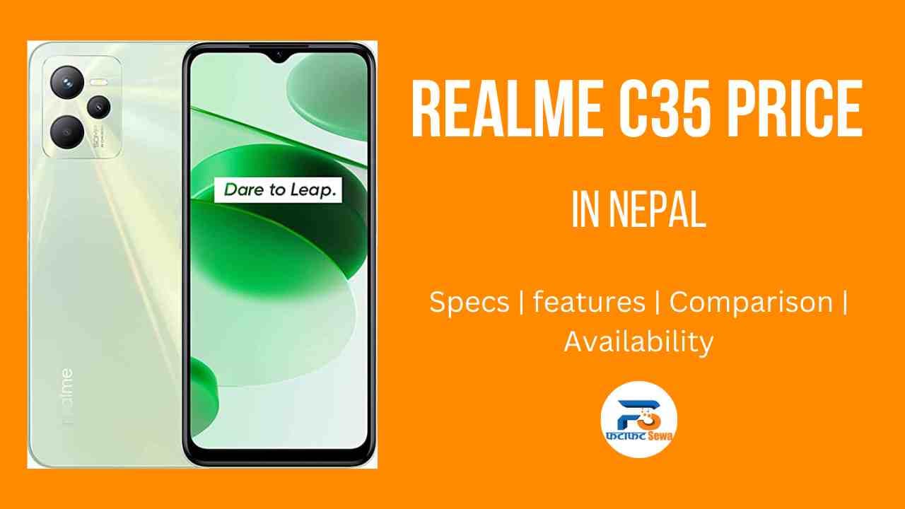 Realme C35 Price in Nepal [2023 June Updated]: Specs, Availability, and Comparison