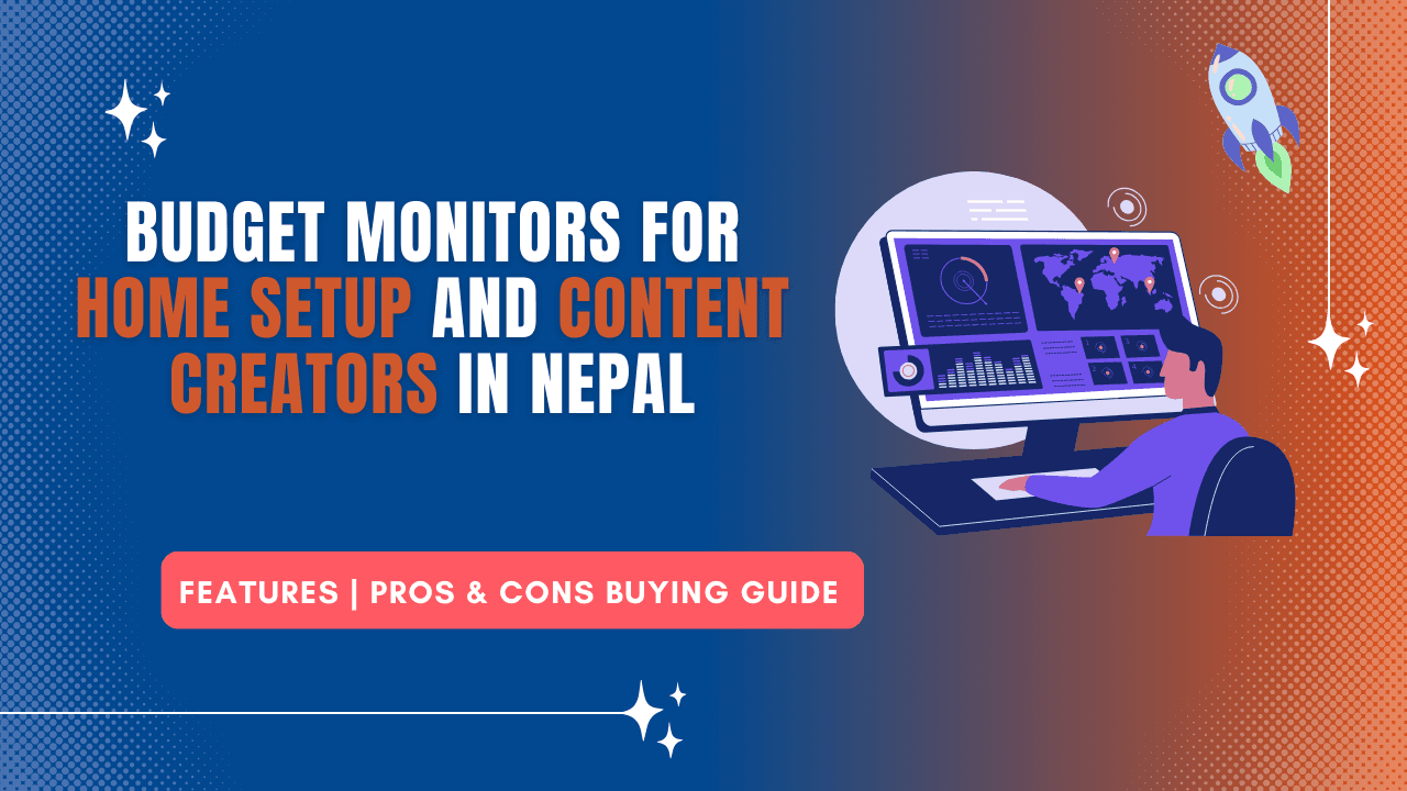 Best 5 Budget Monitors for Home Setup and Content Creators in Nepal (2025 Updated)