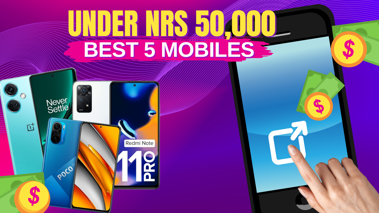 Top 5 Best Smartphones Under NRS 50,000 in Nepal